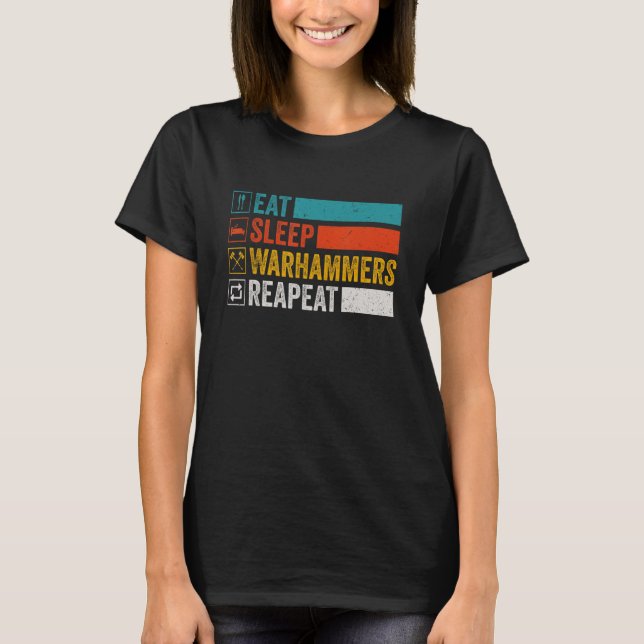 Eat Sleep Warhammers Repeat  Gamer Retro Video Gam T-Shirt (Front)