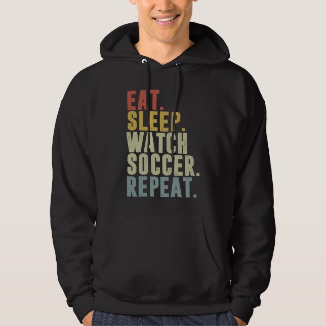 Eat Sleep Watch Soccer Repeat Hoodie (Front)