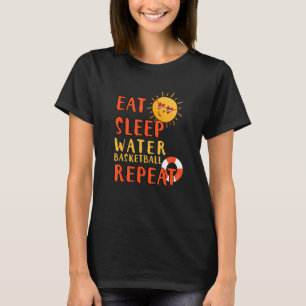 Eat Sleep Water Basketball Repeat Water Basketball T-Shirt