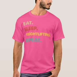 Eat Sleep Weightlifting Repeat Funny Weightlifting T-Shirt