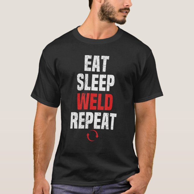 eat sleep weld repeat Flame Metalsmith Fabricator T-Shirt (Front)