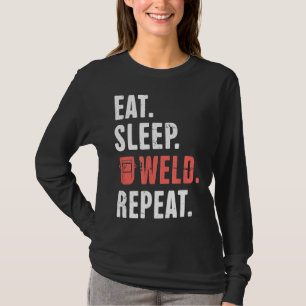 Eat. Sleep. Weld. Repeat. Funny Welder  Ws3u7 T-Shirt