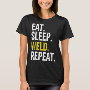 Eat Sleep Weld Repeat Welder Gift T-Shirt