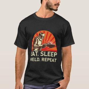 Eat Sleep Weld Repeat - Welder Gift T-Shirt