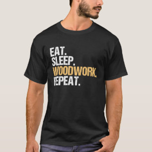 Eat Sleep Woodwork Repeat Carpenter T-Shirt