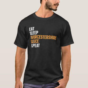 Eat - Sleep - Worcestershire Sauce - Repeat T-Shirt