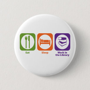 Eat Sleep Work in the Library 2 Inch Round Button