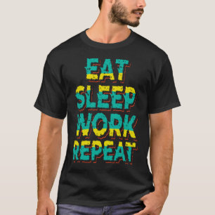 Eat sleep work repeat T-Shirt