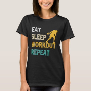 Eat Sleep Workout Repeat     Work Out Gym  Calisth T-Shirt