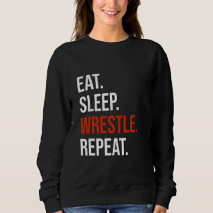 Eat Sleep Wrestle Repeat - Funny Wrestling & Wrest Sweatshirt