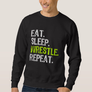 Eat Sleep Wrestle Repeat Wrestling Wrestler Sweatshirt