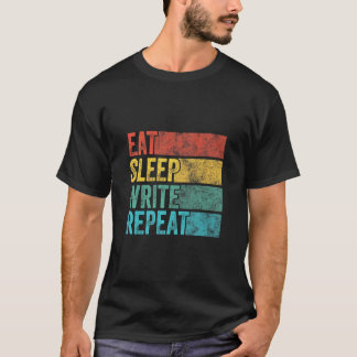 Eat Sleep Write Repeat Funny Author Writer Writing T-Shirt