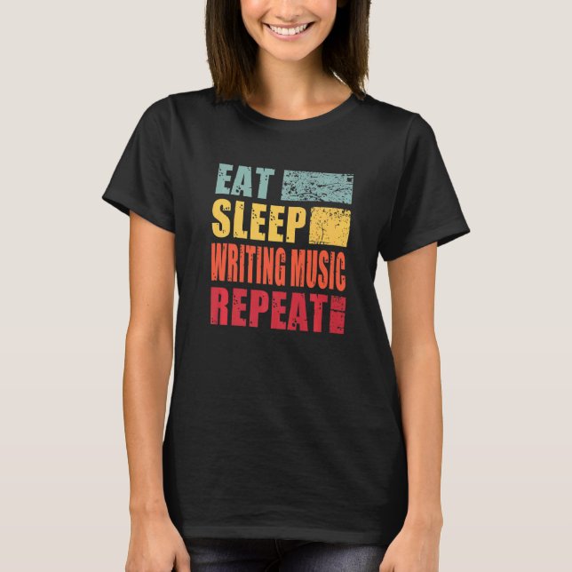 Eat Sleep Writing Music Repeat   T-Shirt (Front)