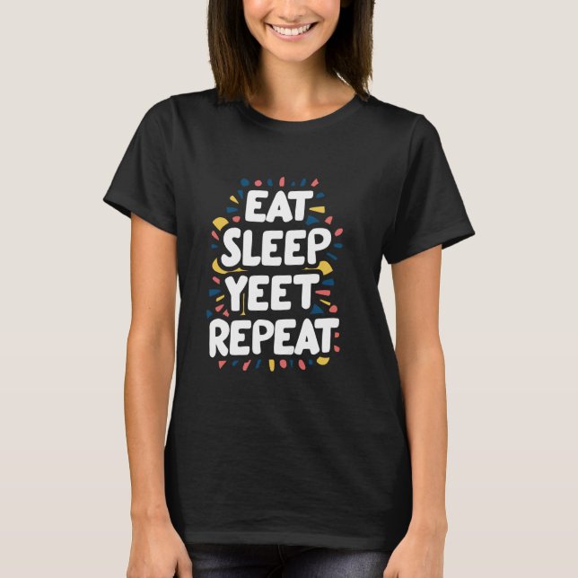 Eat Sleep Yeet Repeat T-Shirt (Front)