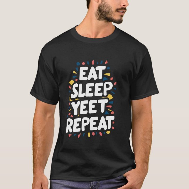 Eat Sleep Yeet Repeat T-Shirt (Front)