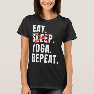 Eat Sleep Yoga Repeat Yoga Saying T-Shirt
