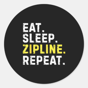 Eat Sleep Zipline Repea Funny Ziplining Humor  Classic Round Sticker