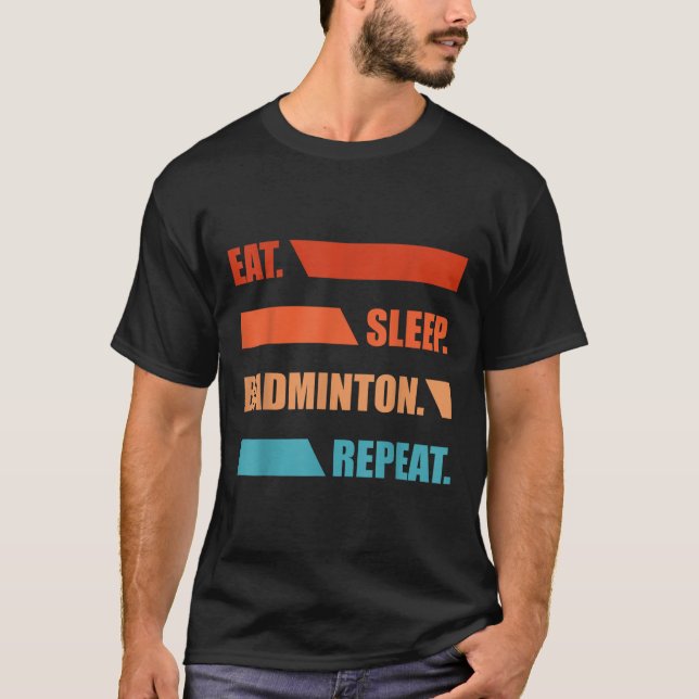 Eat Slepp Badminton Repeat  T-Shirt (Front)