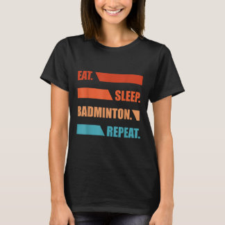 Eat Slepp Badminton Repeat T-Shirt