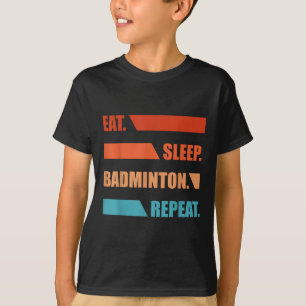Eat Slepp Badminton Repeat T-Shirt