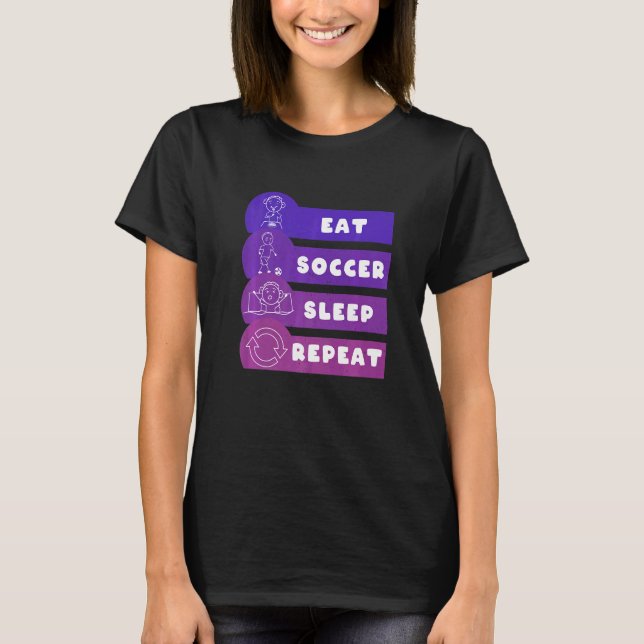 Eat Soccer Sleep Repeat Play Soccer T-Shirt (Front)