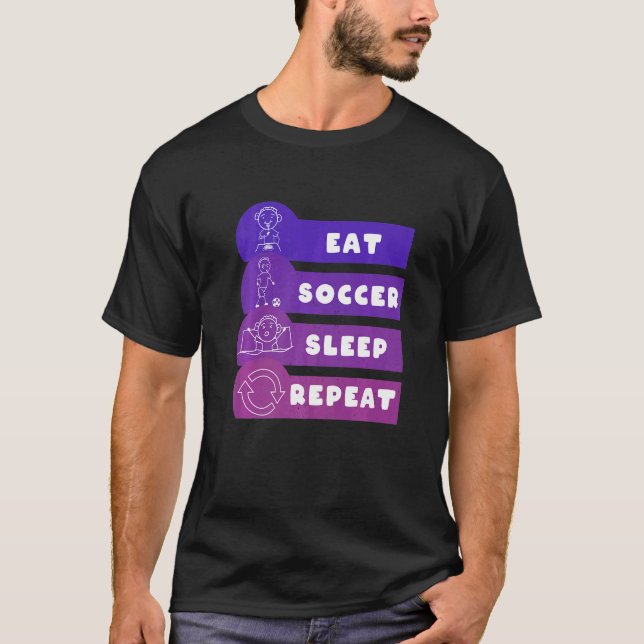 Eat Soccer Sleep Repeat Play Soccer T-Shirt (Front)