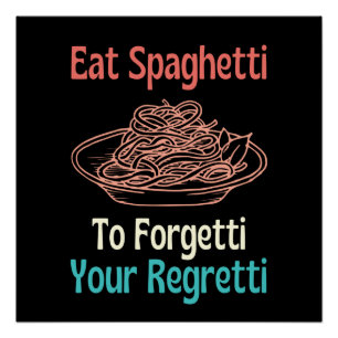 Eat Spaghetti To Forget Your Regretti Poster