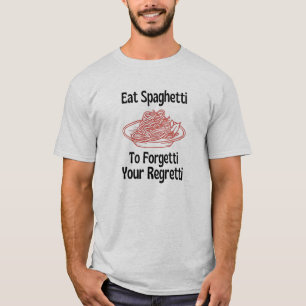 Eat spaghetti to forget your regretti T-Shirt