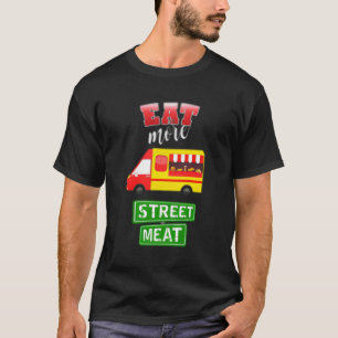 Eat Street Meat For Street Food Truck Foodies Chef T-Shirt