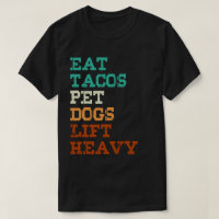 Eat Tacos Pet Dogs Lift Heavy