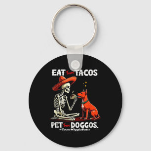 Eat Those Tacos Pet Those Doggos For Tacos And Dog Keychain