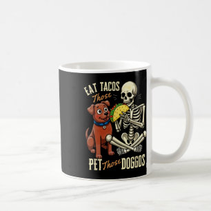 Eat Those Tacos Pet Those Doggos Funny Skeleton  Coffee Mug