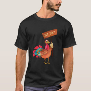 Eat Tofu Not Turkey Thanksgiving Vegan T-Shirt