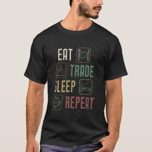 Eat Trade Sleep Repeat Investor & Trader Trading F T-Shirt