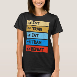 Eat Train Repeat Strength Sports Gym Funny Bodybui T-Shirt