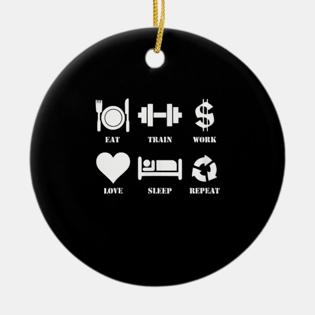 Eat Train Work Love Sleep Repeat Motivational Gym Ceramic Ornament (Front)