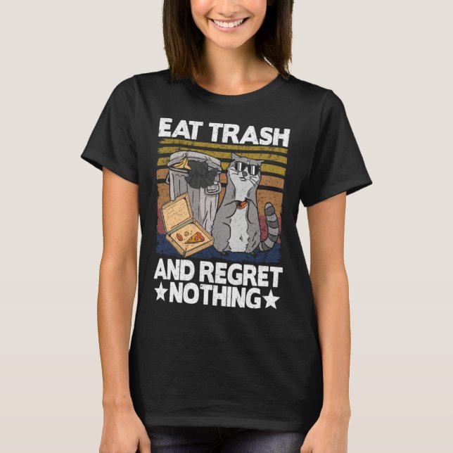 Eat Trash And Regret Nothing Raccoon 29 T-Shirt (Front)