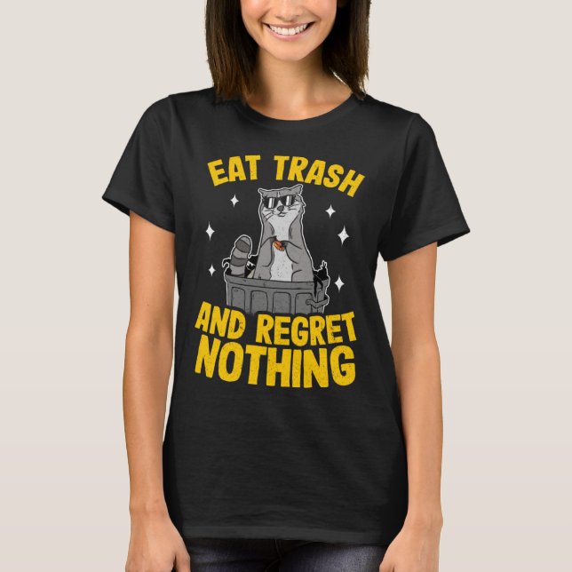 Eat Trash And Regret Nothing Raccoon  3 T-Shirt (Front)