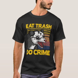 Eat Trash Do Crime Funny Opossum Trash Weird Possu T-Shirt
