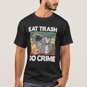 Eat Trash Do Crime Funny Raccoon 10 T-Shirt