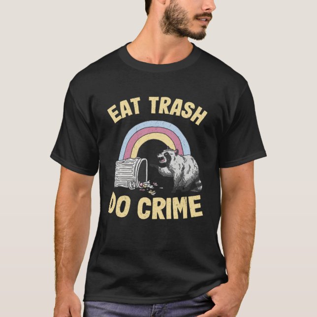 Eat Trash Do Crime Rainbow Raccoon T-Shirt (Front)