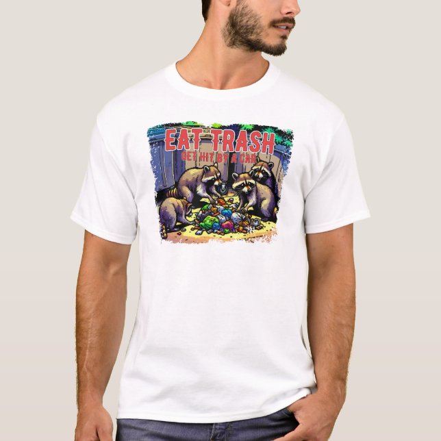 Eat Trash Get Hit By A Car Funny Raccoon T-Shirt (Front)