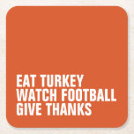 Eat turkey watch football give thanks Thanksgiving Square Paper Coaster<br><div class="desc">Eat turkey, watch football, give thanks. Designed to coordinate with the Lea Delaveris Design modern Give Thanks collection, this Thanksgiving coaster can be edited to suit your own sense of humour or style. The bold white text has a modern look and the background colour can be adjusted by clicking "customize."...</div>