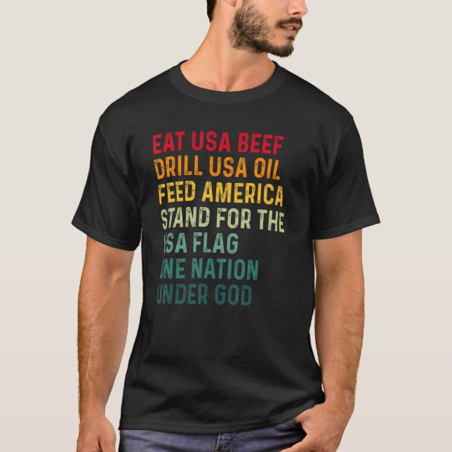 Eat Usa Beef Drill Usa Oil Feed America Stand For  T-Shirt (Front)