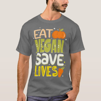 Eat Vegan Save Lives Cute Veganism Proud Vegetaria T-Shirt