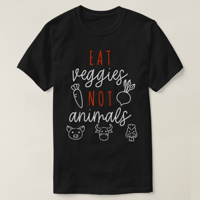 Eat Veggies Not Animals Vegan Vegetarian Animals F T-Shirt (Design Front)