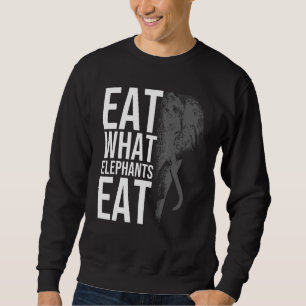 Eat What Elephants Eat For Vegetarian Men Women Sweatshirt