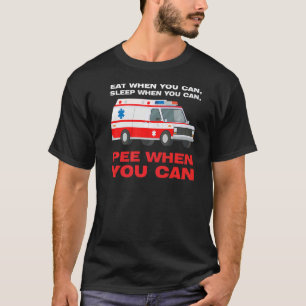 eat when you can sleep when Ambulance Paramedic T-Shirt