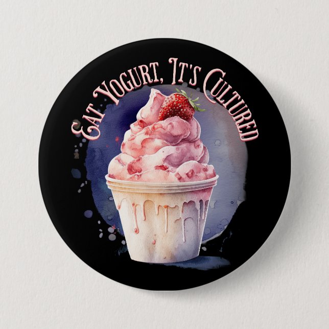 Eat Yogurt, It's Cultured 3 Inch Round Button (Front)