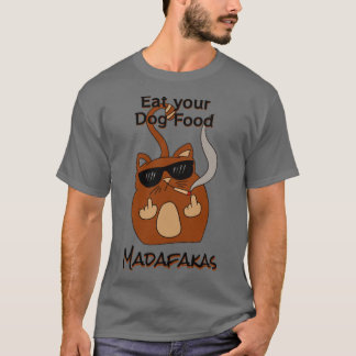 Eat your dog food Madaf4kas Catsondrugscom cat lov T-Shirt